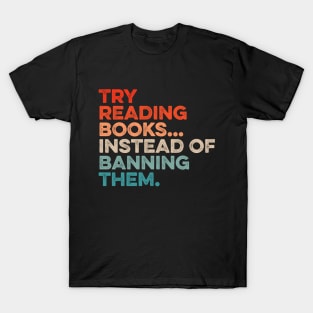 Try Reading Books Instead Of Banning Them T-Shirt